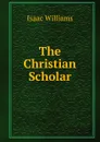 The Christian Scholar - Williams Isaac