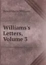 Williams.s Letters, Volume 3 - Helen Maria Williams