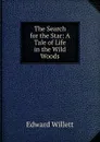 The Search for the Star: A Tale of Life in the Wild Woods - Edward Willett