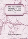 The Historians. History of the World, Volume 24 - Henry Smith Williams