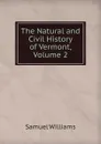 The Natural and Civil History of Vermont, Volume 2 - Samuel Williams
