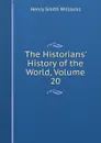 The Historians. History of the World, Volume 20 - Henry Smith Williams