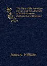 The Plan of the American Union, and the Structure of Its Government, Explained and Defended - James A. Williams