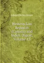 Western Law Reporter (Canada) and Index-Digest, Volume 13 - Edward Betley Brown