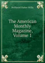 The American Monthly Magazine, Volume 1 - Willis Nathaniel Parker