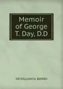 Memoir of George T. Day, D.D. - DD WILLIAM H. BOWEN