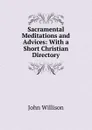 Sacramental Meditations and Advices: With a Short Christian Directory - John Willison