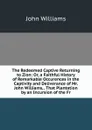 The Redeemed Captive Returning to Zion: Or, a Faithful History of Remarkable Occurences in the Captivity and Deliverance of Mr. John Williams, . That Plantation by an Incursion of the Fr - John Williams