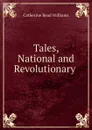 Tales, National and Revolutionary . - Catherine Read Williams