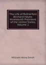 The Life of Rutherford Birchard Hayes: Nineteenth President of the United States, Volume 1 - William Henry Smith