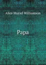 Papa - Alice Muriel Williamson