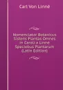 Nomenclator Botanicus Sistens Plantas Omnes in Caroli a Linne Speciebus Plantarum (Latin Edition) - Carl von Linné