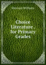 Choice Literature . for Primary Grades - Sherman Williams