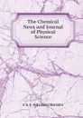 The Chemical News and Journal of Physical Science. - Crookes William