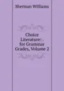 Choice Literature: . for Grammar Grades, Volume 2 - Sherman Williams