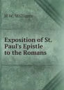 Exposition of St. Paul.s Epistle to the Romans - H W. Williams