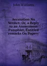 Accusation No Verdict: Or, a Reply to an Anonymous Pamphlet, Entitled .remarks On Popery.. - John Williams