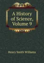 A History of Science, Volume 9 - Henry Smith Williams
