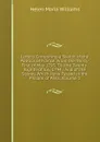 Letters Containing a Sketch of the Politics of France: From the Thirty-First of May 1793, Till the Twenty-Eighth of July 1794 : And of the Scenes Which Have Passed in the Prisons of Paris, Volume 1 - Helen Maria Williams