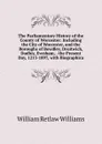 The Parliamentary History of the County of Worcester: Including the City of Worcester, and the Boroughs of Bewdley, Droitwich, Dudley, Evesham, . the Present Day, 1213-1897, with Biographica - William Retlaw Williams