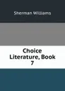 Choice Literature, Book 7 - Sherman Williams