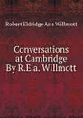 Conversations at Cambridge By R.E.a. Willmott. - Robert Eldridge Aris Willmott