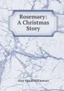 Rosemary: A Christmas Story - Alice Muriel Williamson