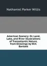 American Scenery: Or, Land, Lake, and River Illustrations of Transatlantic Nature. from Drawings by W.H. Bartlett - Willis Nathaniel Parker