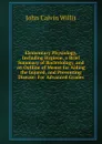 Elementary Physiology, Including Hygiene, a Brief Summary of Bacteriology, and an Outline of Means for Aiding the Injured, and Preventing Disease: For Advanced Grades - John Calvin Willis
