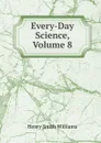 Every-Day Science, Volume 8 - Henry Smith Williams
