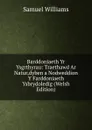 Barddoniaeth Yr Ysgrthyrau: Traethawd Ar Natur,dyben a Nodweddion Y Farddoniaeth Ysbrydoledig (Welsh Edition) - Samuel Williams