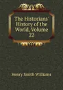 The Historians. History of the World, Volume 22 - Henry Smith Williams