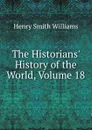 The Historians. History of the World, Volume 18 - Henry Smith Williams