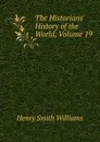 The Historians. History of the World, Volume 19 - Henry Smith Williams