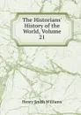 The Historians. History of the World, Volume 21 - Henry Smith Williams