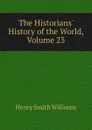 The Historians. History of the World, Volume 23 - Henry Smith Williams