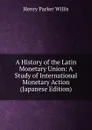 A History of the Latin Monetary Union: A Study of International Monetary Action (Japanese Edition) - Henry Parker Willis