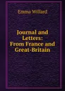 Journal and Letters: From France and Great-Britain - Emma Willard