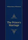 The Prince.s Marriage - William Henry Williamson