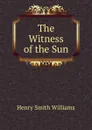 The Witness of the Sun - Henry Smith Williams