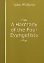 A Harmony of the Four Evangelists - Williams Isaac