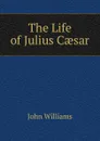 The Life of Julius Caesar - John Williams