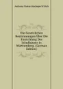 Die Gesetzlichen Bestimmungen Uber Die Einrichtung Der Schulhauser in Wurttemberg. (German Edition) - Anthony Florian Madinger Willich