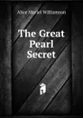 The Great Pearl Secret - Alice Muriel Williamson