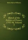 Sketch of the Politics of France, 1793-94, Volume 3 - Helen Maria Williams