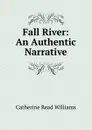 Fall River: An Authentic Narrative - Catherine Read Williams