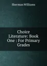 Choice Literature: Book One : For Primary Grades - Sherman Williams