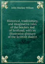 Historical, traditionary, and imaginative tales of the borders and of Scotland; with an illustrative glossary of the Scottish dialect - John Mackay Wilson