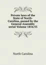 Private laws of the State of North-Carolina, passed by the General Assembly serial Volume 1854/55 - North Carolina