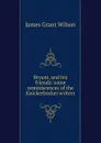 Bryant, and his friends: some reminiscences of the Knickerbocker writers - James Grant Wilson